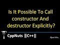 Is It Possible To Call constructor And destructor Explicitly?