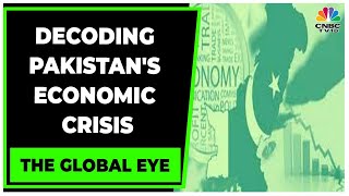 Decoding Pakistan's Economic Crisis \u0026 Its Impact On The People | The Global Eye | CNBC-TV18