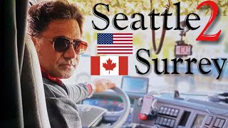 Seattle ,Washington,USA To Surrey, British Columbia, CANADA.