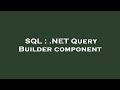 SQL : .NET Query Builder component