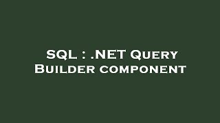 SQL : .NET Query Builder component
