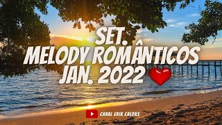 SET. MELODY ROMÂNTICOS JAN. 2022 • Canal ERIK CALDAS 🎵