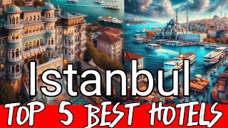 Istanbul's 5 Best Luxury Hotels