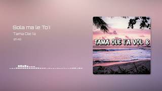 Tama Ole I'a - Sola ma le To'i (Audio)