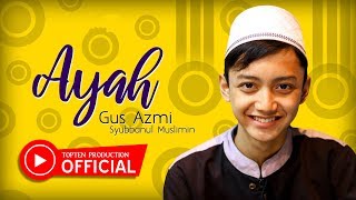 Download Lagu Gus Azmi Syubbanul Muslimin Ayah... MP3 Gratis