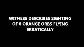 CLIP OF INTERVIEW WITH WITNESS WHO SAW ERRATIC FLYING YELLOW-ORANGE ORBS. PHOTO TAKEN.