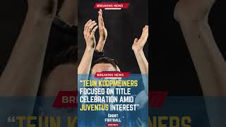 Teun Koopmeiners Focused on Title Celebration Amid Juventus Interest#ShortsFootballNews