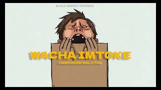 Unspoken Salaton-Wacha imtoke(Official Audio)