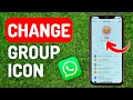 How to Change Group Icon in Whatsapp - Full Guide