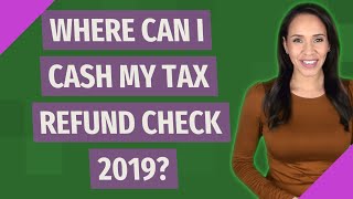 Where can I cash my tax refund check 2019?