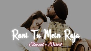 Rani Tu Mein Raja [ Slowed + Reverb ] Yo Yo Honey Singh | Lofi Song | Royalgirl Eshu Channel