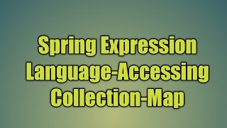 47.Spring Expression Language-Accessing Collection-Map