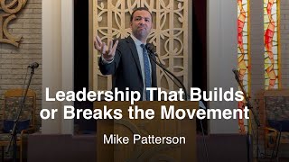 Leadership That Builds or Breaks the Movement - Mike Patterson - April 13 2025 - IE Sunday