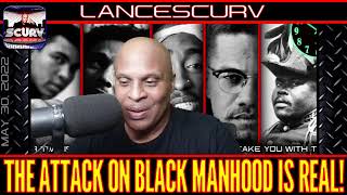 THE ATTACK ON BLACK MANHOOD IS REAL!