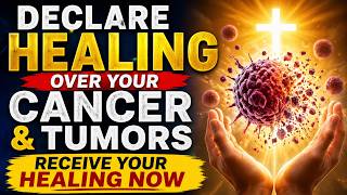 Declare Healing Over Your Cancer & Tumors | Powerful Healing Prayer