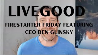 LiveGood Firestarter Friday Featuring CEO Ben Glinsky