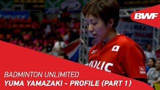 Badminton Unlimited 2019 | Yuma Yamazaki - Profile (Part 1) | BWF 2019