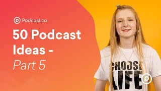 50 Podcasting Ideas - Part 5