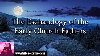 The Eschatology of the Early Church Fathers