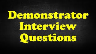 Demonstrator Interview Questions
