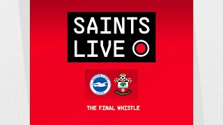 Brighton 3-1 Southampton | SAINTS LIVE: The Final Whistle