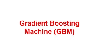 Gradient Boosting Machine (GBM)