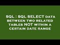 SQL : SQL SELECT data between two related tables NOT within a certain date range