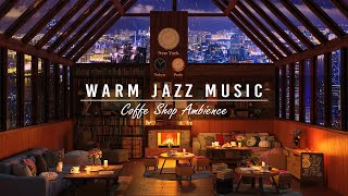 Warm Jazz Music ☕ Cozy Coffee Shop \u0026 Relaxing Piano Jazz Instrumental Music