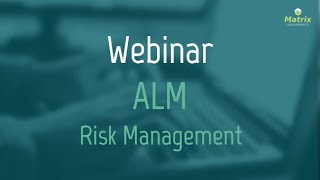 Matrix Requirements Webinar: ALM Risk Management