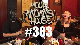 Your Mom's House Podcast - Ep. 383