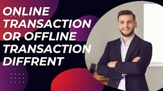 Online vs Offline Transactions: A Detailed Comparison