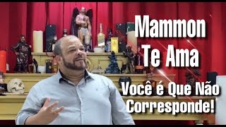 Luciferianismo #129 - Mammon Te Ama. Você é Que Não Corresponde!