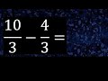 10/3 menos 4/3 , Resta de fracciones homogeneas , igual denominador . 10/3-4/3