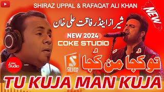 Cokestudio Tu Kuja Man Kuja | Shiraz Uppal & Rafaqat Ali Khan | New 2024