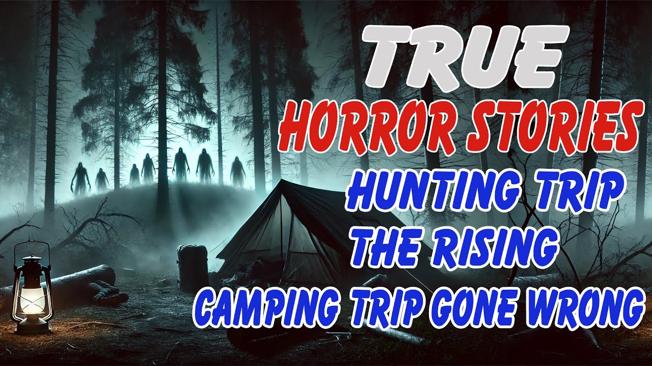 13 True Horror Stories Mysterious Hunting Trip The Rising Camping