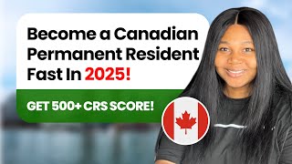 How to get CANADIAN Permanent Residency in 2025 | High CRS Score  🇨🇦