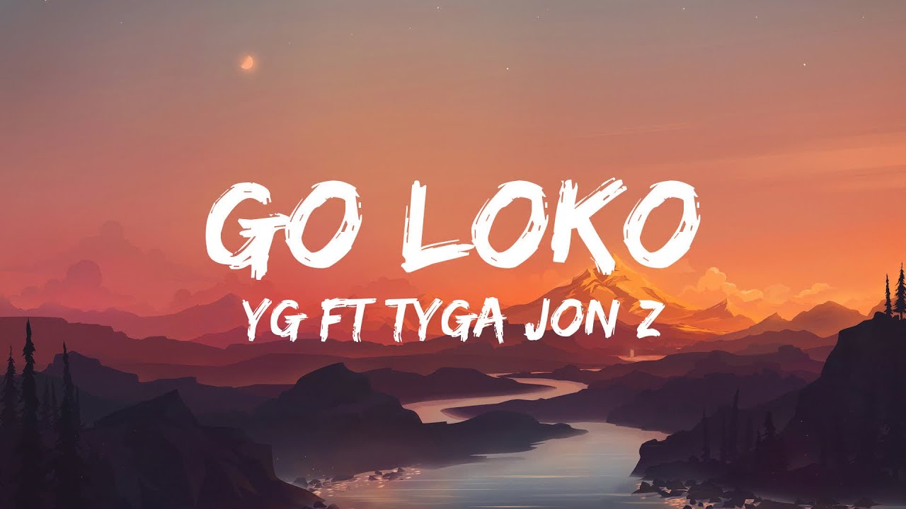 Yg Go Loko Ft Jon Z Tyga Lyrics Youtube