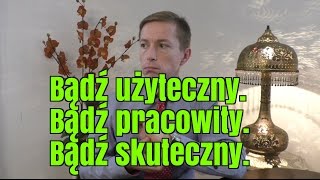 Bądź użyteczny. Bądź pracowity. Bądź skuteczny - Rafał Mazur ZenJaskiniowca.pl