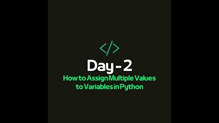 How to Assign Multiple Values to Variables in Python | Day - 2 of Python Playlist