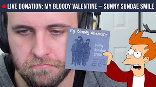 🔴LIVE REACTION: My Bloody Valentine — Sunny Sundae Smile