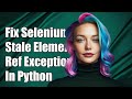 Fixing Selenium Stale Element Reference Exception in Python: A Complete Guide