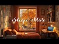 The comfort of autumn☁Sweet healing music full of emotions.