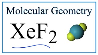 XeF2 Molecular Geometry, Bond Angles & Electron Geometry