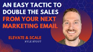 An Easy Tactic to Double the Sales from Your Next Marketing Email | Elevate & Scale