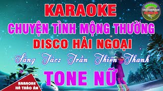 Chuyện Tình Mộng Thường Karaoke Tone Nữ Bản Phối Disco Hải Ngoại Sôi Động || Karaoke Hà Thảo Ân