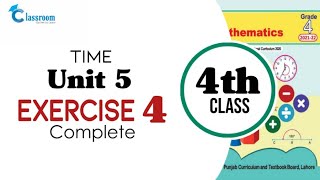Class 4 math, Unit 5 Time, Exercise 4 Complete | New Book