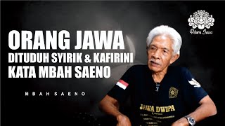 ORANG JAWA DITUDUH SYIRIK DAN KAFIR, INI KATA MBAH SAENO