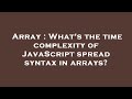 Array : What's the time complexity of JavaScript spread syntax in arrays?