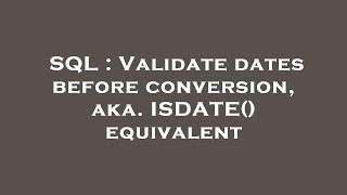 SQL : Validate dates before conversion, aka. ISDATE() equivalent