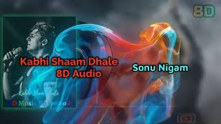 Kabhi Shaam Dhale Male 8D Audio Song | Sonu Nigam | (HIGH QUALITY) #8D #8DMusic #16D #sonunigam